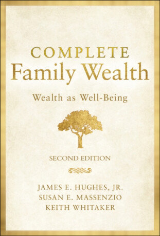 Complete Family Wealth - Susan E. Massenzio,Keith Whitaker,James E., Jr., Jr Hughes