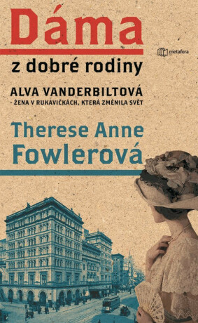 Dáma z dobré rodiny - Alva Vanderbiltová, žena v rukavičkách, která změnila svět - Fowler Therese Anne