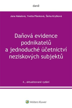 Daňová evidence podnikatelů a jednoduché účetnictví neziskových subjektů - Yvetta Pšenková,Jana Hakalová,Šárka Kryšková