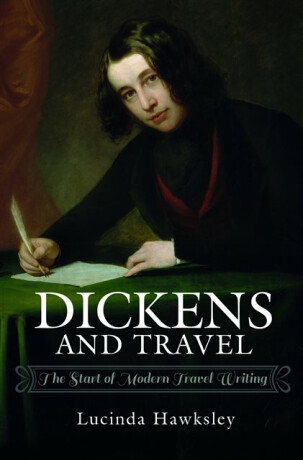 Dickens and Travel - Hawksley Lucinda
