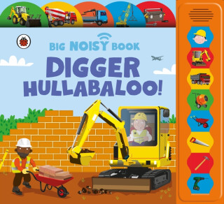 Digger Hullabaloo! Ladybird Big Noisy Book - Anita Ganeriová