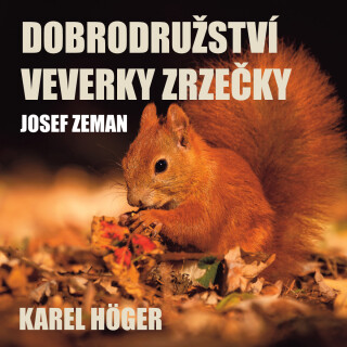 Dobrodružství veverky Zrzečky (Karel Höger) - Josef Zeman