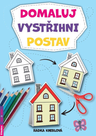 Domaluj, vystřihni, postav - Radka Kneblová