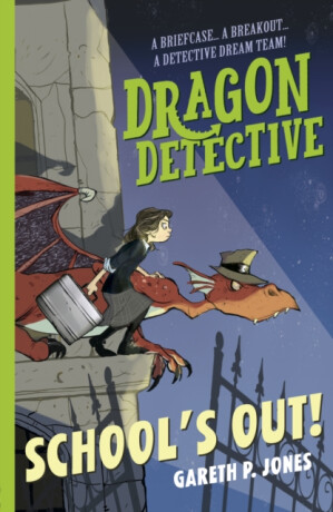 Dragon Detective: School''s Out! - Gareth P. Jones