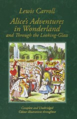 Alice in Wonderland and Through the Looking-Glass : And What Alice Found There (Colour Illustrated Edition) - Clive Staples Lewis