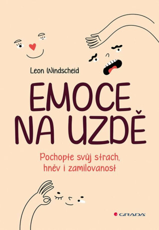 Emoce na uzdě - Pochopte svůj strach, hněv i zamilovanost - Windscheid Leon
