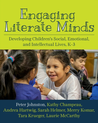 Engaging Literate Minds - Peter Johnston,Andrea Hartwig,Sarah Helmer,Kathy Champeau
