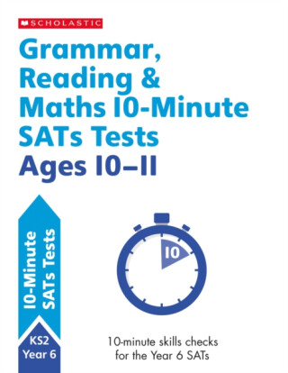 Grammar, Reading & Maths 10-Minute SATs Tests Ages 10-11 - Paul Hollin,Giles Clare,Welsh Shelley