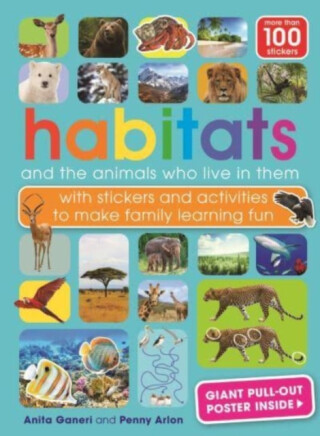 Habitats and the animals who live in them - Anita Ganeriová,Penny Arlon