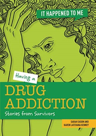 Having a Drug Addiction - Karen Kenney,Sarah Eason