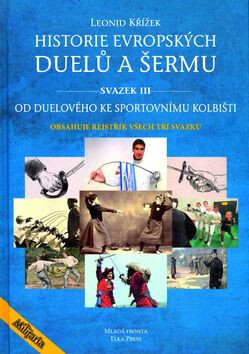 Historie evropských duelů a šermu svazek III - Leonid Křížek