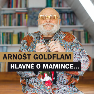 Hlavně o mamince... - Arnošt Goldflam