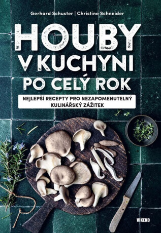 Houby v kuchyni po celý rok - Gerhard Schuster,Christine Schneiderová
