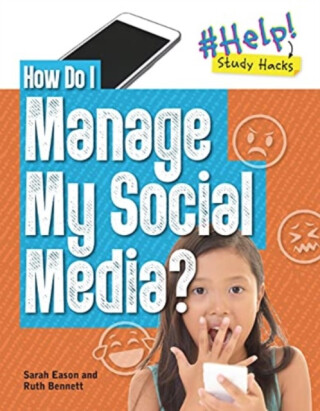 How Do I Manage My Social Media? - Sarah Eason,Ruth Bennett