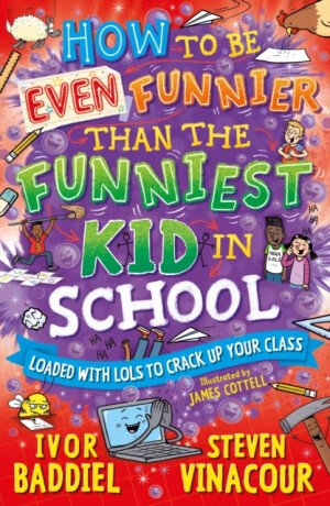How to Be Even Funnier than the Funniest Kid in School - Ivor Baddiel,Steven Vinacour