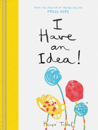 I Have an Idea! - Herve Tullet