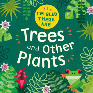 I''m Glad There Are: Trees and Other Plants - Turner Tracey