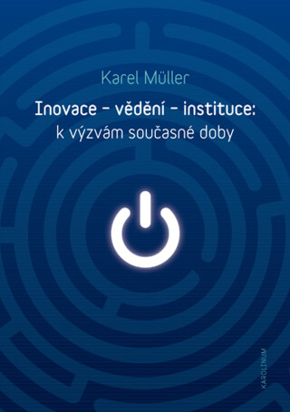 Inovace – vědění – instituce: k výzvám současné doby - Karel Müller