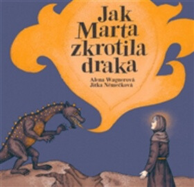 Jak Marta zkrotila draka - Alena Wagnerová,Jitka Němečková