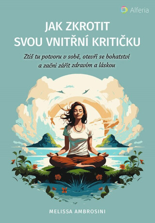 Jak zkrotit svou vnitřní kritičku - Ambrosini Melissa