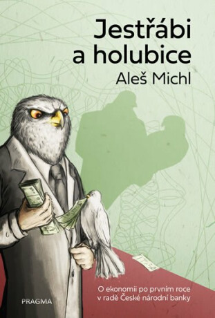 Jestřábi a holubice - O ekonomii po prvním roce v radě České národní banky - Aleš Michl