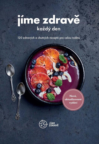 Jíme zdravě každý den - 120 zdravých a chutných receptů pro celou rodinu - kolektiv autorů,Barbora Hlubučková