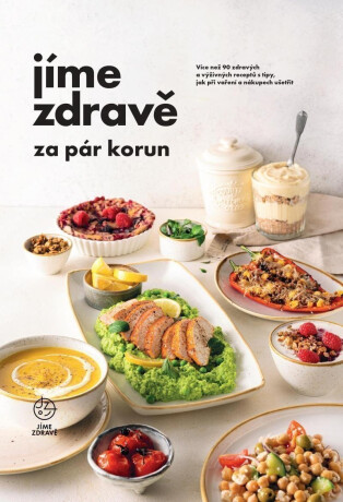 Jíme zdravě za pár korun - Více než 90 zdravých a výživných receptů s tipy, jak při vaření a nákupech ušetřit (poškozené) - kolektiv autorů,Robert Lustig,Dominika Berná
