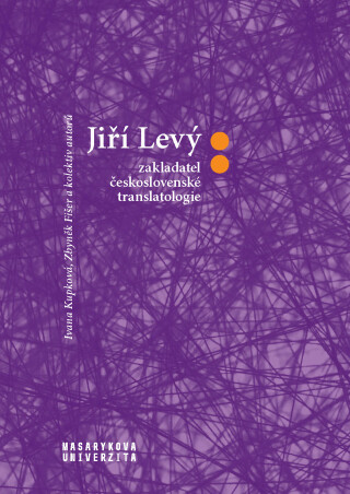 Jiří Levý: zakladatel československé translatologie - Zbyněk Fišer,Milan Suchomel,Ivana Kupková,Edita Gromová