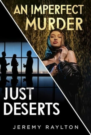 Just Deserts / An Imperfect Murder - Jeremy Raylton