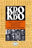 Kdo byl kdo - čeští a slovenští orientalisté, afrikanisté a iberoamerikanisté - kolektiv autorů