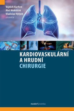 Kardiovaskulární a hrudní chirurgie - Vladislav Hytych,kolektiv autorů,Vojtěch Kurfirst,Aleš Mokráček