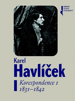 Karel Havlíček. Korespondence I. 1831 - 1842 - Magdaléna Pokorná,Robert Adam,Lucie Rychnovská,František Martínek,Petr Píša