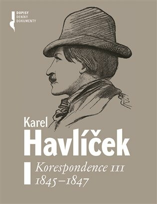 Karel Havlíček. Korespondence III. 1845 - 1847 - Magdaléna Pokorná,Robert Adam,Lucie Rychnovská,František Martínek,Petr Píša