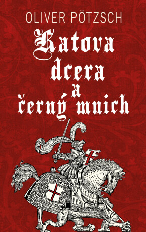 Katova dcera a černý mnich - Oliver Pötzsch