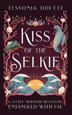 Kiss of the Selkie - Odette Tessonja