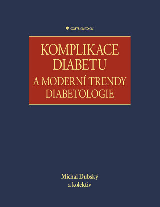Komplikace diabetu a moderní trendy diabetologie - kolektiv autorů,Michal Dubský