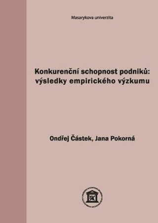 Konkurenční schopnost podniků: výsledky empirického výzkumu - Ondřej Částek,Jana Pokorná