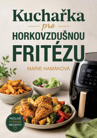 Kuchařka pro horkovzdušnou fritézu - Marie Hamáková