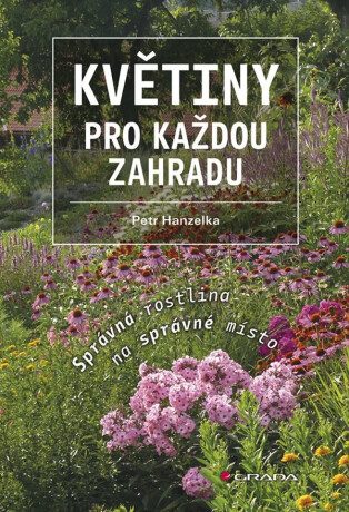 Květiny pro každou zahradu - Správná rostlina na správné místo - Petr Hanzelka