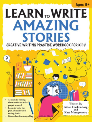 Learn to Write Amazing Stories - Kate Montgomery Aidan Hackenburg