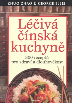 Léčivá čínská kuchyně - Zhao Zhuo,George Ellis