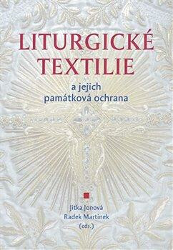 Liturgické textilie a jejich památková ochrana - Jitka Jonová,Radek Martinek