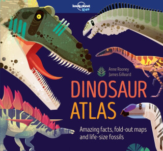 Lonely Planet Kids Dinosaur Atlas - Anne Rooneyová,Lonely Planet Kids