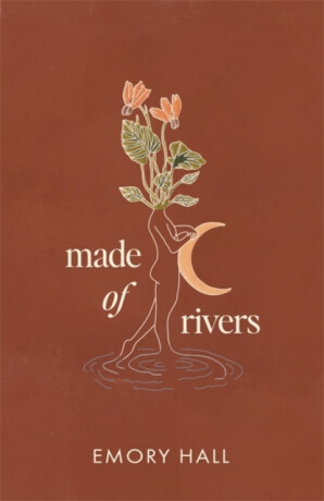 Made of Rivers [Revised & Expanded] - Emory Hall