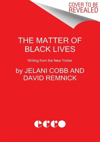 Matter of Black Lives - David Remnick,Jelani Cobb