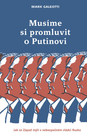 Musíme si promluvit o Putinovi - Mark Galeotti
