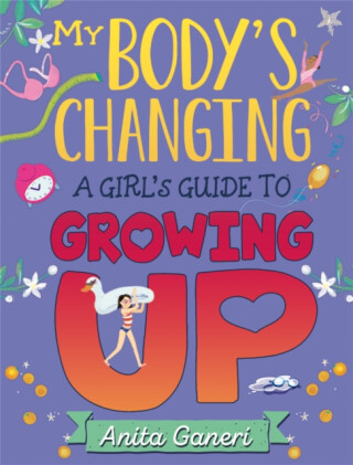 My Body''s Changing: A Girl''s Guide to Growing Up - Anita Ganeriová