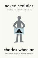 Naked Statistics: Stripping the Dread from the Data - Charles Wheelan