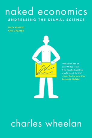 Naked Economics â€“ Undressing the Dismal Science - Charles Wheelan