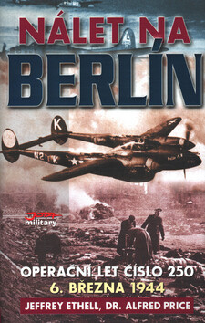 Nálet na Berlín - Alfred Price,Jeffrey Ethell